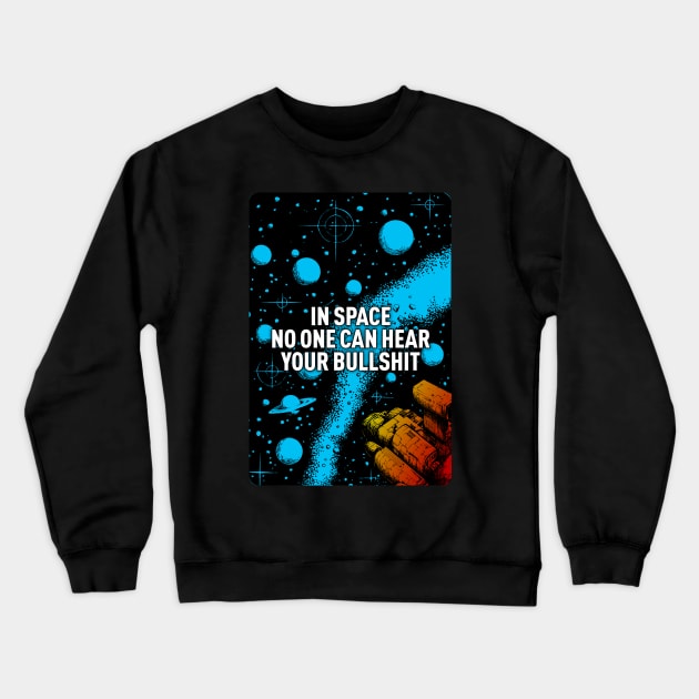 In space no one can hear your bullshit. Crewneck Sweatshirt by MrPila